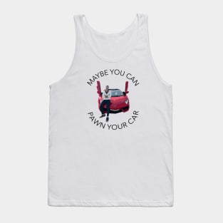 Tinder Swindler- Maybe you can pawn your car Tank Top